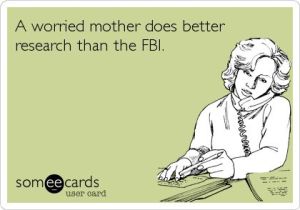 A worries mother does better research than the FBI